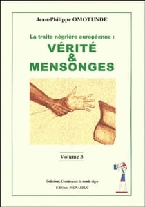La traite négrière européenne t.3 - vérité et mensonges