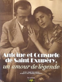 Antoine et consuelo de st-exupery : un amour de legende