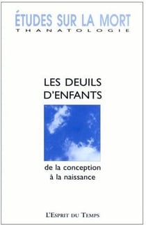 Études sur la mort t.119 - les deuils d'enfants de la conception à la naissance