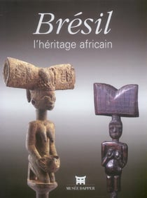 Bresil, l'heritage africain - [exposition, paris, musee dapper, 22 septembre 2005-26 mars 2006]