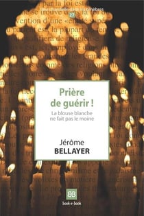 Prière de guérir !  la blouse blanche ne fait pas le moine