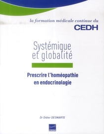 Systemique et globalite - prescrire l'homeopathie en endocrinologie