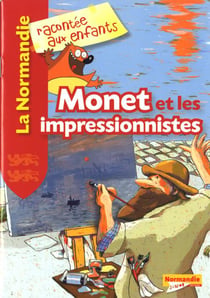 La Normandie racontée aux enfants - Monet et les impressionnistes