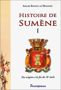 Histoire de Sumène t.1 - des origines à la fin du 18e siècle