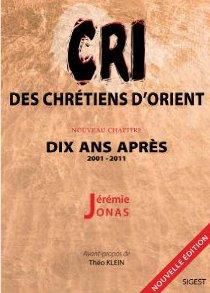 Cri des chretiens d'orient - dix ans apres (2001-2011)