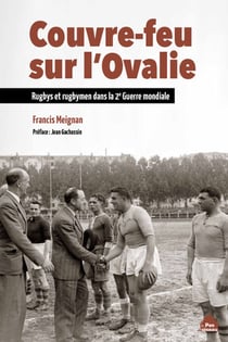 Couvre-feu sur l'ovalie - rugbys et rugbymen dans la deuxième guerre mondiale