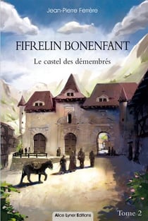 Fifrelin Bonenfant, le castel des démembrés t.2