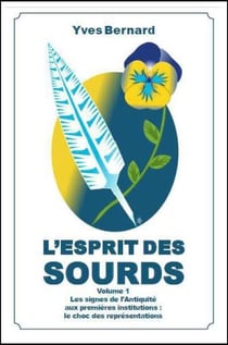 L'esprit des sourds t.1 - les signes de l'Antiquité aux premières institutions : le choc des représentations