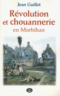 Révolution et Chouannerie en Morbihan (1798-1804)
