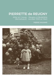 PIERRETTE DE REUGNY : Allier et Creuse - Reugny et Budelière (Richeboeuf) - Années 1930 et 1940
