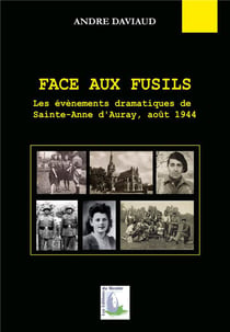 Face aux fusils - les évènements dramatiques de sainte-anne d'auray, août 1944