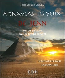 À travers les yeux de Jean, un art de vivre pour le temps présent t.5 - l'initiation dans la pyramide