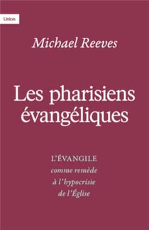 Les pharisiens évangéliques : L'évangile comme remède à l'hypocrisie de l'église