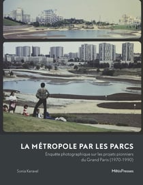 La métropole par les parcs : Enquête photographique sur les projets pionniers du Grand Paris (1970-1990)