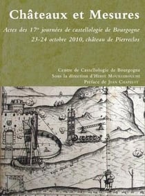 Châteaux et mesures - actes des 17es journées de castellologie de bourgogne