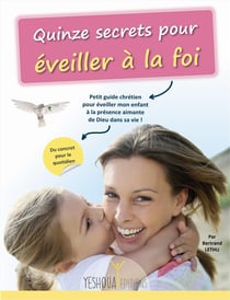 Quinze secrets pour éveiller à la foi