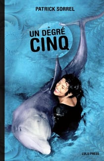 Un degré cinq : Dans la peau d'un dauphin