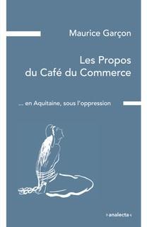 Les propos du café du commerce ... en aquitaine, sous l'oppression - plaidoyer pour les étudiants de poitiers