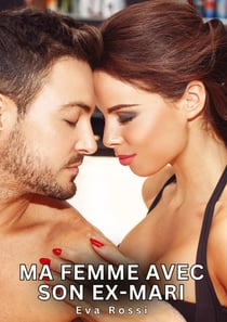 Ma femme avec son ex-mari - histoires erotiques tabou pour adultes