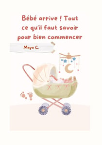 Bébé arrive! Tout ce qu'il faut savoir pour bien commencer : Guide de grossesse