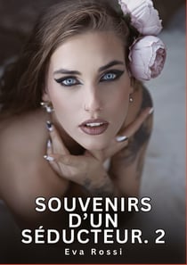 Souvenirs d'un Séducteur. 2 : Nouvelles Érotiques de Sexe Tabou pour Adultes