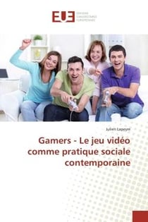 Gamers - Le jeu vidéo comme pratique sociale contemporaine