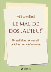 Le mal de dos "adieu!" : un petit livre sur la santé, indolore sans médicaments