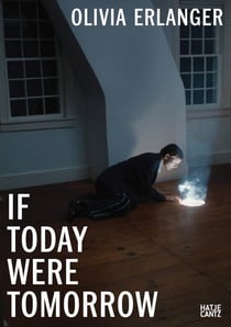 Olivia Erlanger : If today were tomorrow