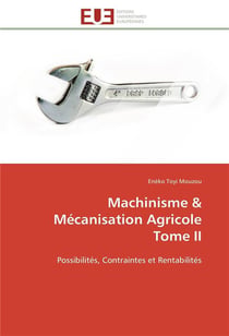 Machinisme & mecanisation agricole tome ii - possibilites, contraintes et rentabilites