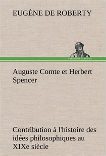Auguste comte et herbert spencer contribution a l'histoire des idees philosophiques au xixe siecle