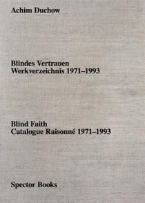 Achim Duchow : Blind faith catalogue raisonné 1971-1993