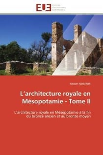 L'architecture royale en mesopotamie - tome ii - l'architecture royale en mesopotamie a la fin du br