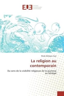 La religion au contemporain : Du sens de la visibilite religieuse de la jeunesse au Senegal