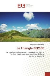 Le Triangle BePSee : Un modele endogEne de protection sociale de l'enfant en Afrique, une strategie de lutte