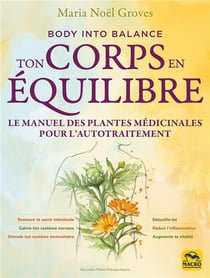 Ton corps en équilibre : Le manuel des plantes médicinales pour l'autotraitement