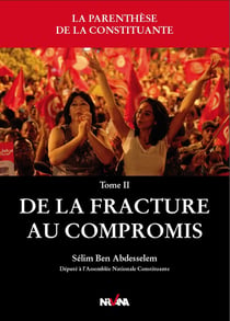 La parenthèse de la constituante Tome 2 - de la fracture au compromis