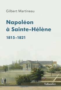 Napoléon à sainte-hélène - 1815-1821