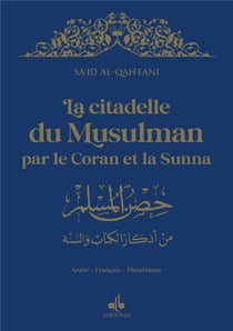 La citadelle du musulman : par le Coran et la sunna
