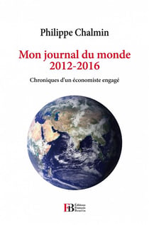 Mon journal du monde 2012-2016 - chroniques d'un économiste engagé
