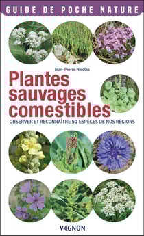 Plantes sauvages comestibles : observer et reconnaitre 50 espèces de nos régions