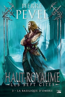 Haut-Royaume - les sept cités Tome 3 : la basilique d'ombre