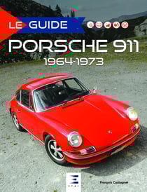 Le guide : Porsche 911 - 1964-1973