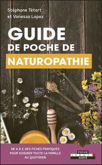 Guide de poche de naturopathie - de A à Z, des fiches pratiques pour soigner toute la famille au quotidien