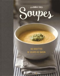 La bible des soupes - 80 recettes de soupes de saison