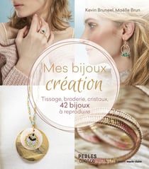 Mes bijoux création - tissage, broderie, cristaux, 42 bijoux à reproduire