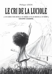 Le cri de la luciole - «si tu cèdes à ton destin, il te conduit, si tu lui résistes, il te traîne» giacomo casanova