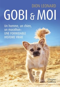 Gobi & moi - un homme, un chien, un marathon : une formidable histoire vraie