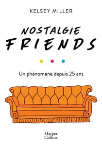 Nostalgie friends - un phénomène depuis 25 ans