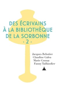 Des écrivains à la bibliothèque de la Sorbonne Tome 2