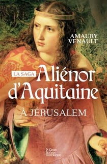 Aliénor d'Aquitaine Tome 3 : à Jérusalem